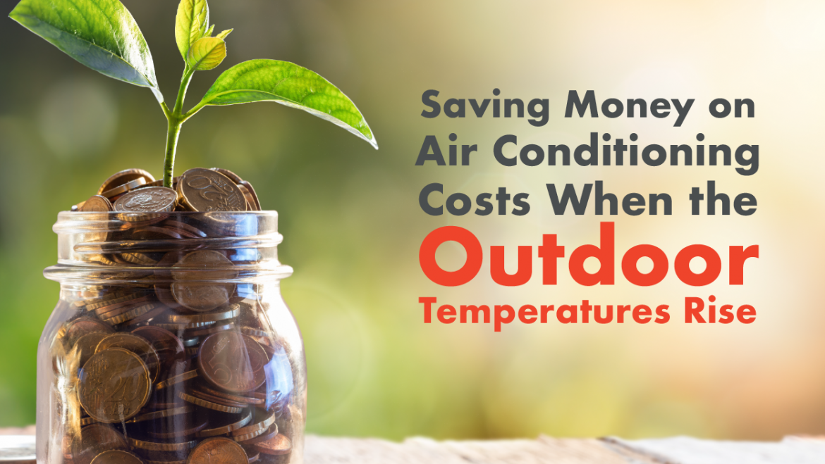 Saving Money on Air Conditioning Costs When the Outdoor Temperatures Rise